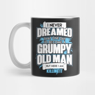 Mens I Never Dreamed That One Day I'd Become A Grumpy Old Man Tee Mug